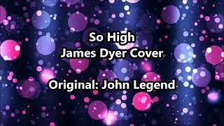 So High (James Dyer Cover)