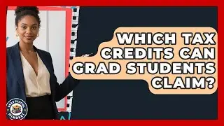 Which Tax Credits Can Grad Students Claim? - Grad School Mindset
