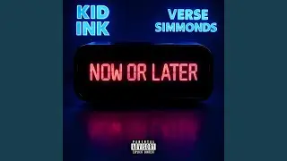 Now Or Later (feat. Verse Simmonds)