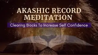 💫 Clearing Blocks To Increase Your Self Confidence | Akashic Record Meditation