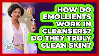 How Do Emollients Work In Cleansers? Do They Truly Clean Skin? - Healthy Skin Brief