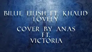 Billie Eilish, Khalid -  Lovely [Cover by ANAS & Wiktoria]