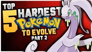 Top 5 HARDEST Pokemon To Evolve Part 2