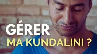 COMMENT RÉAGIR lors de fortes EXPÉRIENCES de KUNDALINI en méditation ?