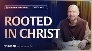 Rooted in Christ | (Luke 8, 4-15) #253 | Meditation On God's Word