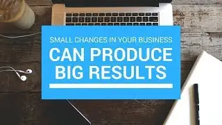 Small Changes, Big Results