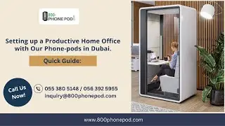 Quick Guide: Setting up a Productive Home Office with our Phone pods in Dubai