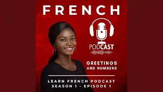 Learn French Podcast: Greetings Episode 1, Pt. 19