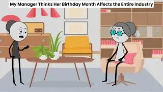 My Manager Thinks Her Birthday Month Affects the Entire Industry