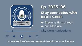 BC City Connection Podcast: Ep. 2025-06 - Stay connected with Battle Creek