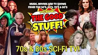 Remembering Sci-Fi TV from the 70s and 80s - The Good Stuff Live!