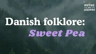 Myths and Legends: Danish folklore: Sweet Pea | The Dark Danish Folktale You've Never Heard