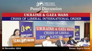 Panel Discussion on &ldquo;Ukraine and Gaza Wars: Crisis of Liberal International Order&rdquo;, 19 Nov 2024