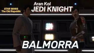 Jedi Knight 12 - BALMORRA  - Star Wars the Old Republic SWTOR - Aran Kol