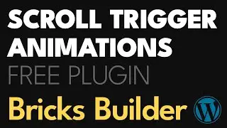 SCROLL TRIGGER ANIMATION, FREE PLUGIN, GSAP - Bricks Builder,  WP Tutorial
