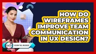 How Do Wireframes Improve Team Communication In UX Design? - Design Tool Unlocked