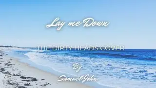 Lay me Down - The Dirty Heads cover by Samuel John