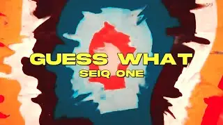 SEIQ ONE - GUESS WHAT (TRIPPY VISUALIZER)