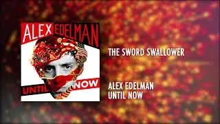The Sword Swallower | Until Now | Alex Edelman