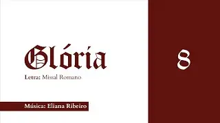GL&Oacute;RIA 8 - Lit&uacute;rgico - Cifra: Eliana Ribeiro - VERS&Atilde;O &Oacute;RG&Atilde;O - M&uacute;sicas Missa (Gl&oacute;ria f&aacute;cil e simples)