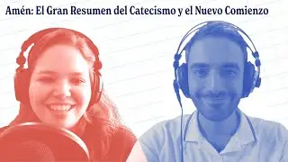 Amén: El Gran Resumen del Catecismo y el Nuevo Comienzo