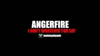 ANGERFIRE - I DON'T CARE WHATEVER YOU SAY
