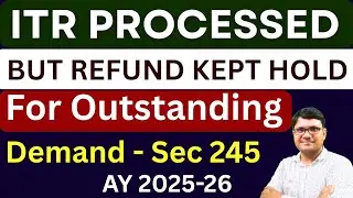 ITR PROCESSED But Refund Kept on Hold for Outstanding Demand AY 2025-26 | Intimation u/s 245