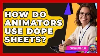 How Do Animators Use Dope Sheets? - Cartoon Fan Club