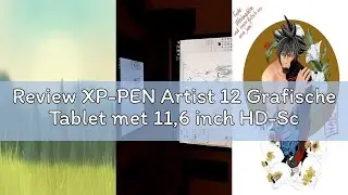 Review XP-PEN Artist 12 Grafische Tablet met 11,6 inch HD-Schermmonitor met Passieve Pen 8192 Drukni