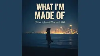 What I'm Made Of