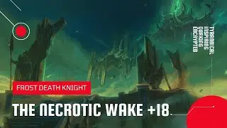 World of Warcraft: Shadowlands | Mythic The Necrotic Wake +18 | Frost DK (Season 3)
