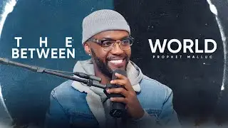 THE BETWEEN WORLD // SPIRITUAL MASTERCLASS // PROPHET MALLUC