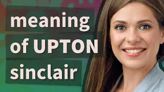 Upton sinclair | meaning of Upton sinclair