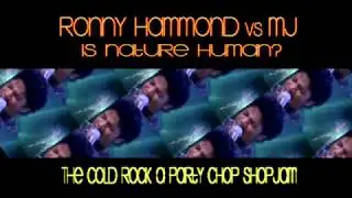 Ronny Hammond vs MJ - Is Nature Human? (The Cold Rock A Party Chop Shop Jam) (VIDEO EDIT)