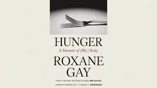 Hunger A Memoir of Body by Roxane Gay | Audiobook