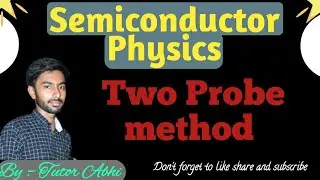 Two Probe Method | Semiconductor Physics | electrical resistivity | Engineering Physics | Tutor Abhi