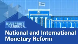 National and International Monetary Reform: Blueprint For America