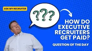 How Do Executive Recruiters Get Paid? | Ask My Recruiter
