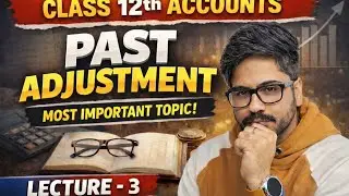 Lecture 3 Class 12th Accounts | Past Adjustment 🔥 Most Important