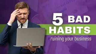Bad Business Habits That Could Be Hurting Your Business