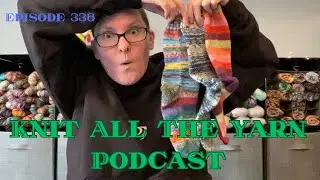 Knit All The Yarn 🧶 Episode 336: Big Plans