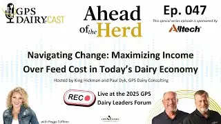 Episode 047 - Navigating Change: Maximizing Income Over Feed Cost in Today’s Dairy Economy
