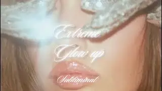 [WARNING EXTREMELY POWERFUL] EXTREME GLOW UP✨ SUBLIMINAL 