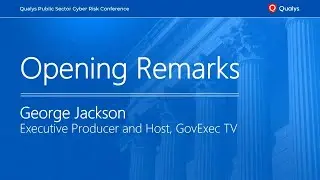 Opening Remarks - Qualys Public Sector Cyber Risk Conference, Powered by GovExec