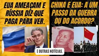 EUA amea&ccedil;am e R&uacute;ssia responde que paga pra ver. / China-EUA: a um passo da guerra ou de um acordo?