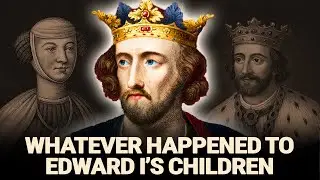 Whatever Happened To Edward I Of England's 18 Children