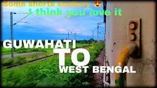 GUWAHATI TO WEST BENGAL😍IN TRAIN JOURNEY|| WEST BENGAL TOP SCENERY IN THIS VIDEO😍|| WATCH FULL VIDEO