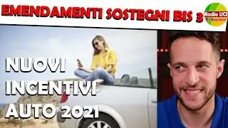 Emendamenti sostegni bis 3 - NUOVI incentivi AUTO 2021!