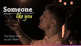 Josh Walter &ndash; Someone Like You (Music Video)