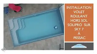 Installation d'un volet roulant hors sol Solipro de Sofatec sur une piscine coque SKY 7 &agrave; Pessac